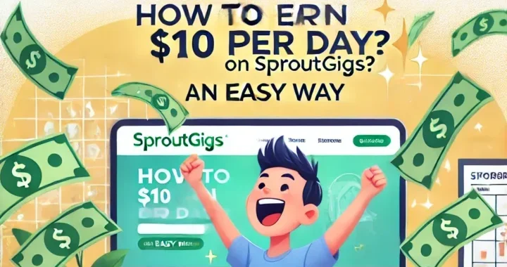 How to earn $10 per day on SproutGigs